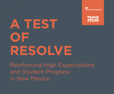 A Test of Resolve: Reinforcing High Expectations and Student Progress in New Mexico